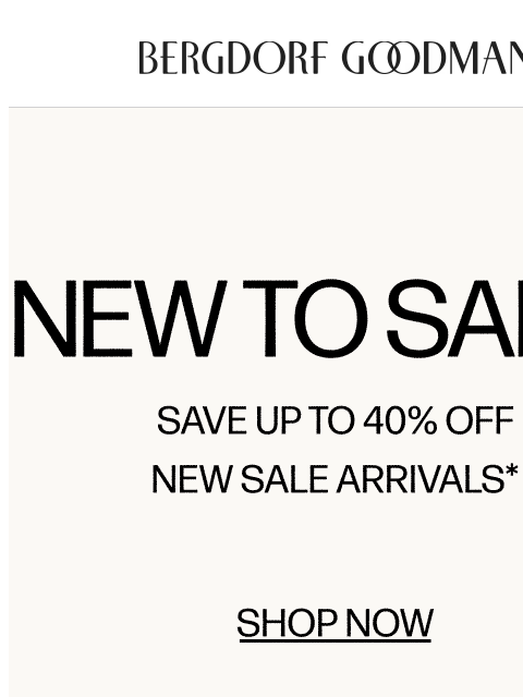 bergdorfgoodman newsletter: New to Sale: Up to 40% Off