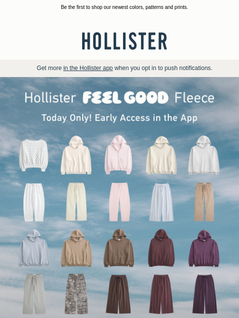 hollisterco newsletter: TODAY ONLY: New Hollister Feel Good Fleece, only i...