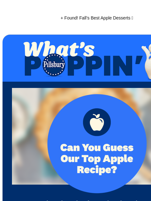 + Found! Fall's Best Apple Desserts 🍎 Pillsbury What's Poppin Can you guess our top apple recipe? A Beloved Recipe for National Apple Month This sweet treat is not only our top apple recipe —