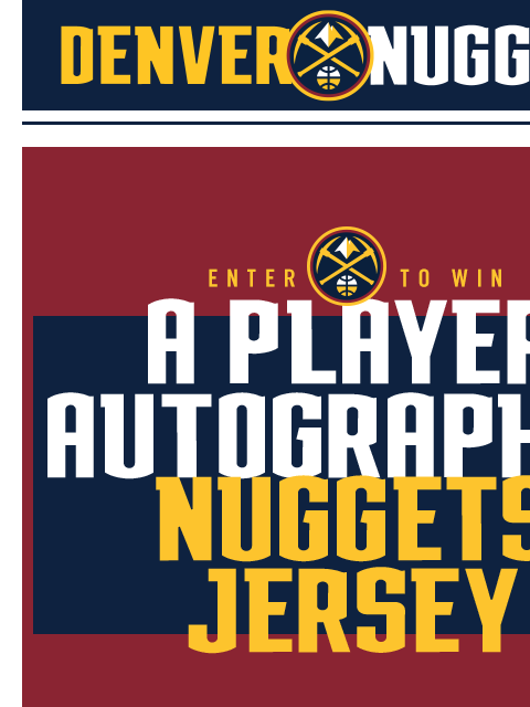 Denver Nuggets Denver Nuggets Enter to Win Survey Our Mailing Address is: 1000 Chopper Cir., Denver, CO 80204 Manage Preferences | Unsubscribe | Privacy Policy