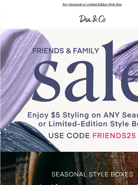 dia newsletter: Friends & Family $5 Styling is HERE!