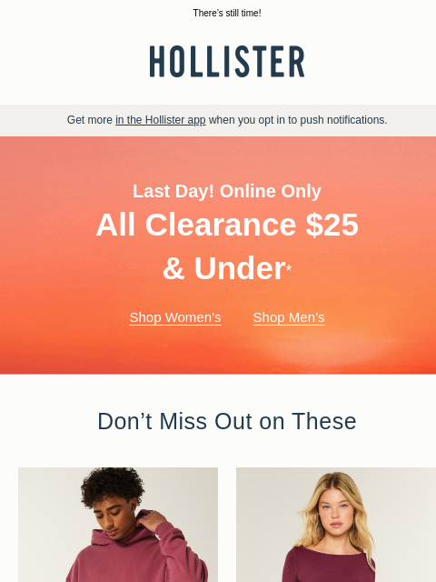 hollisterco newsletter: 🚨 LAST DAY: All clearance $25 & under 🚨