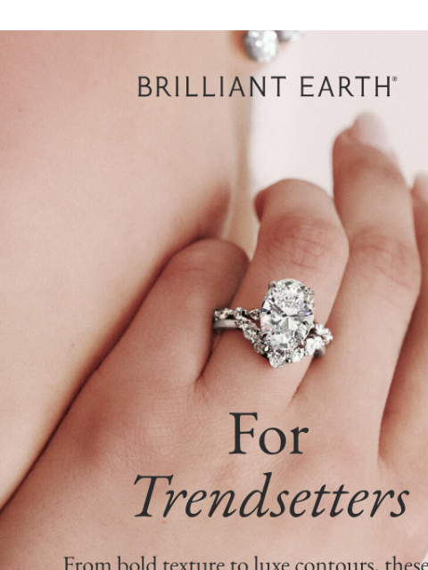brilliantearth newsletter: NEW ARRIVALS: Just launched 10 new wedding rings