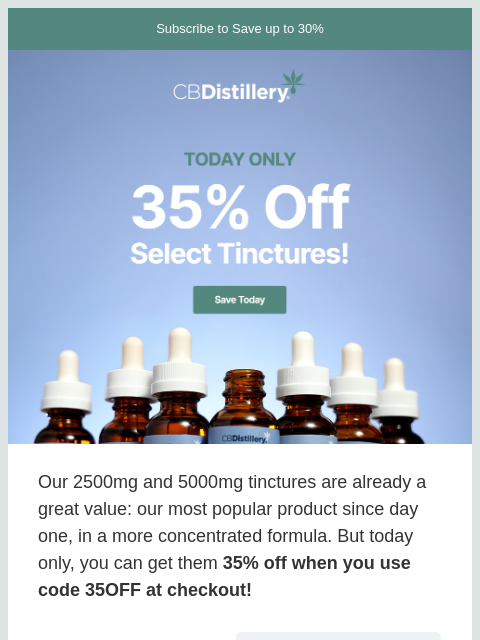 thecbdistillery newsletter: Today only: 35% off 2500mg & 5000mg tinctures!