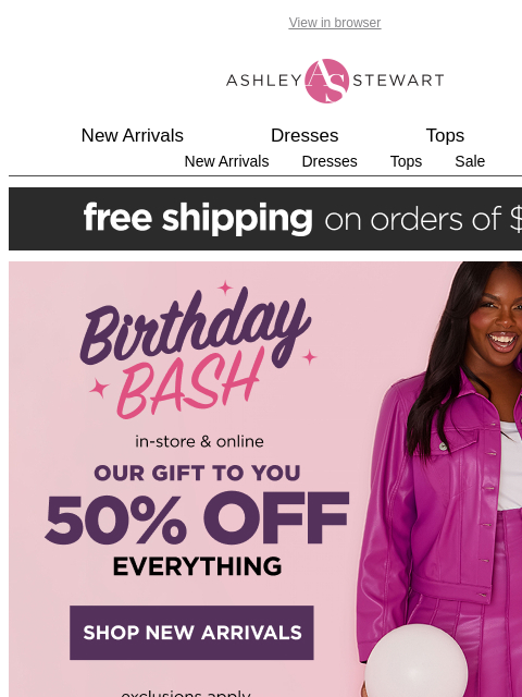 ashleystewart newsletter: Happy Birthday🎂Shop 50% off EVERYTHING!