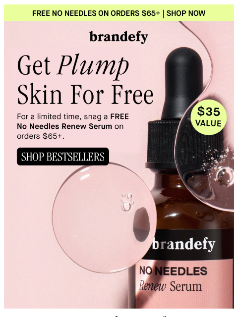 brandefyskin newsletter: FREE No Needles on orders $65+