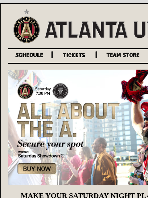 atlutd newsletter: 17, There's Only One Place to Be This Saturday​