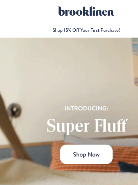 brooklinen newsletter: It's NEW. It's SUPER. It's FLUFFY