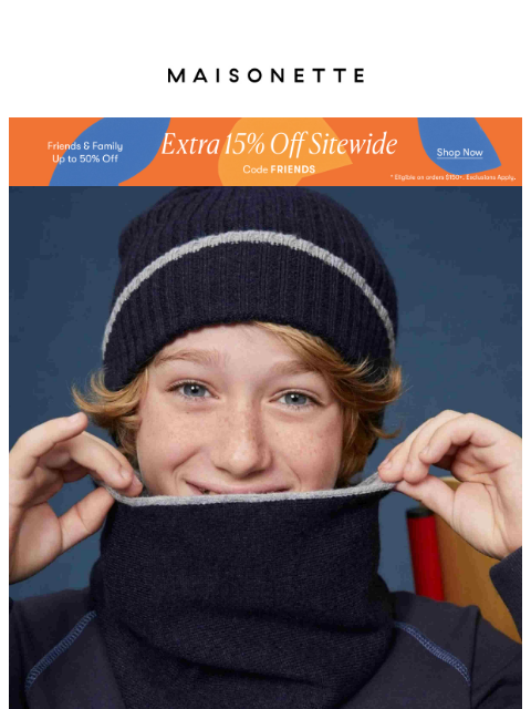 maisonette newsletter: Bundle Up for Season Ahead | Extra 15% Off