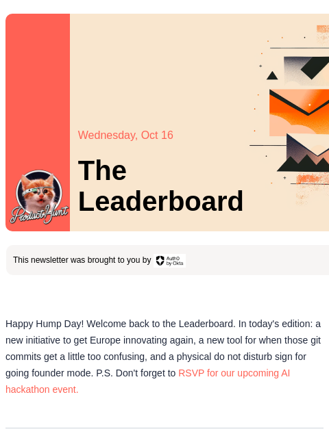 Plus, a do not disturb sign for hyper productive founders Product Hunt Wednesday, Oct 16 The Leaderboard This newsletter was brought to you by Happy Hump Day! Welcome back to the Leaderboard. In