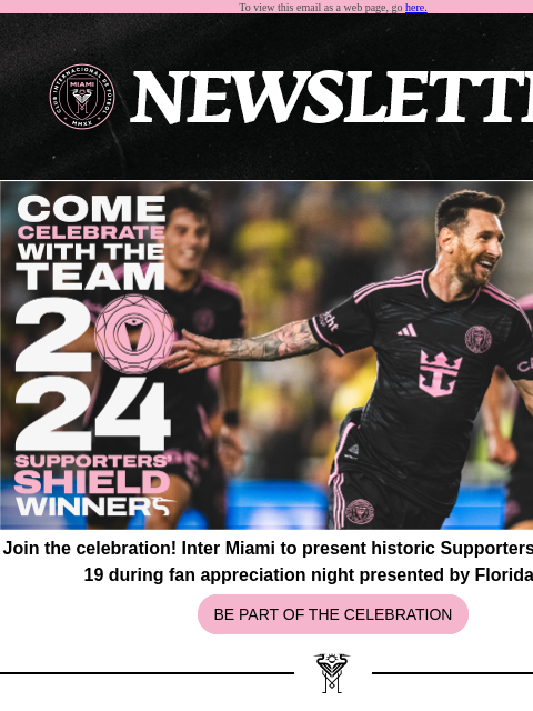 Catch What You Missed To view this email as a web page, go here. Join the celebration! Inter Miami to present historic Supporters' Shield on Oct. 19 during fan appreciation night presented by