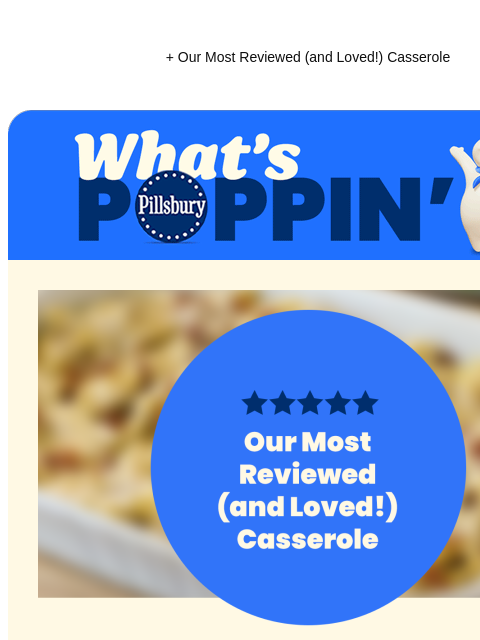 + Our Most Reviewed (and Loved!) Casserole Pillsbury What's Poppin 5 Star Recipe Review. Our most reviewed (and loved!) casserole. Get into the spirit of the season with this top-rated recipe. It