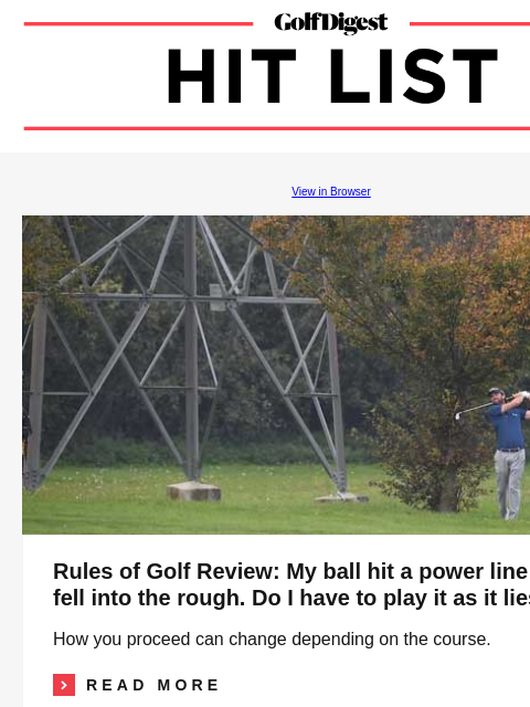 Rules of Golf Review: My ball hit a power line and fell into the rough. Do I have to play it as it lies? GolfDigest View in Browser Rules Rules of Golf Review: My ball hit a power line and fell into