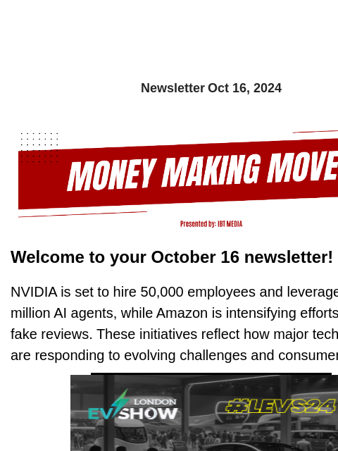 Newsletter Oct 16, 2024 Welcome to your October 16 newsletter! NVIDIA is set to hire 50000 employees and leverage 100 million AI agents, while Amazon is intensifying efforts to tackle fake reviews.