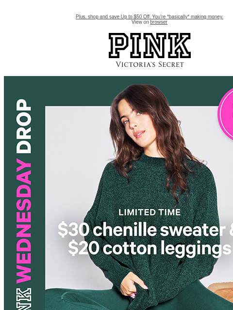 Plus, shop and save Up to $50 Off. You're *basically* making money. View on browser PINK Victoria's Secret VSCC Available Credit feature cta cta Shop Now Shop Now Shop Now Shop Now Shop Now