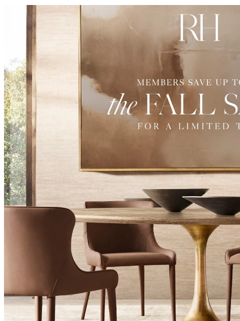 rh newsletter: Enjoy Fall Savings. Dining, Living, Outdoor & More...