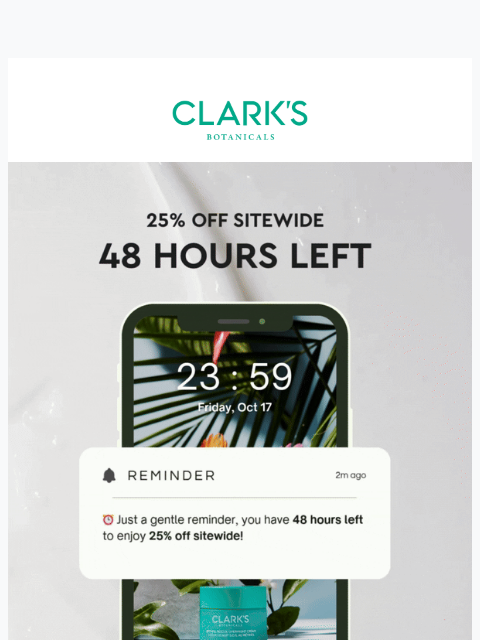 clarksbotanicals newsletter: 48 Hours Left ✨