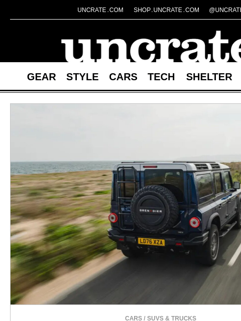 uncrate newsletter: INEOS Grenadier Helmsman SUV & more