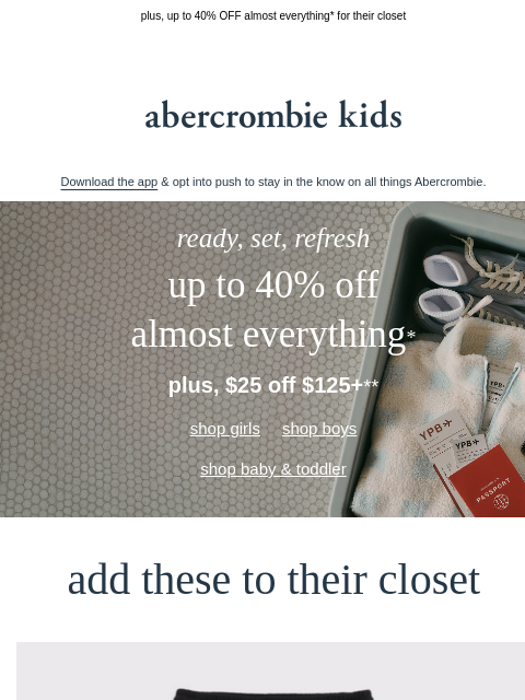 abercrombie newsletter: ready, set, $25 OFF $125+*