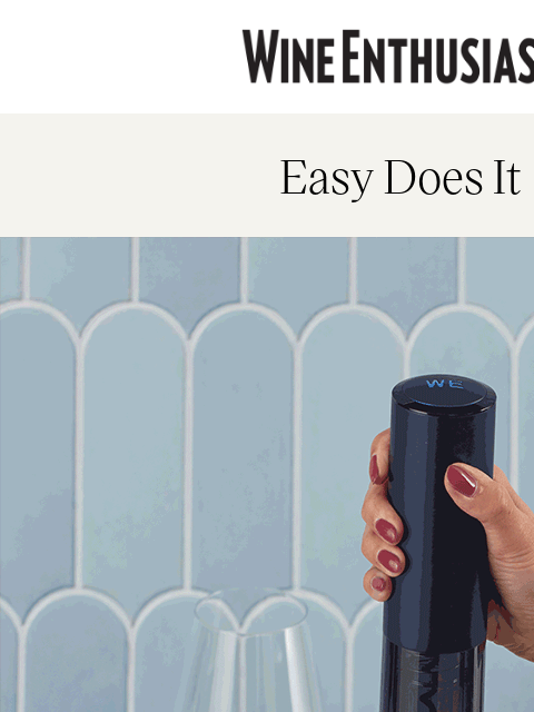 wineenthusiast newsletter: Open More Bottles With Less Work