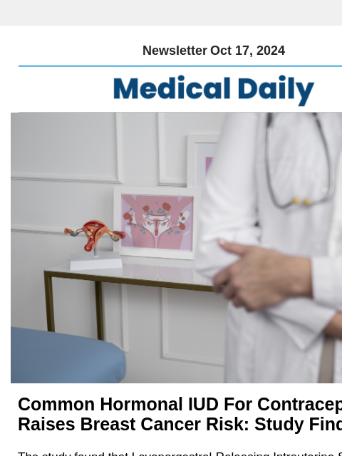 Newsletter Oct 17, 2024 Common Hormonal IUD For Contraception Raises Breast Cancer Risk: Study Finds The study found that Levonorgestrel-Releasing Intrauterine Systems (LNG-IUS) was linked to 14 extra