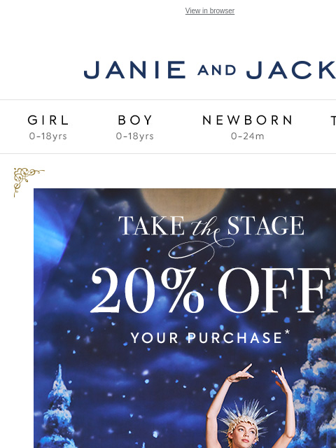 Take the stage with 20% off. View in browser Stores Janie and Jack Girl Boy Newborn Tween Janie and Jack Girl Boy Newborn Tween 20% off your purchase Shop Now Find A Store Shop Now Use code: GIFT24