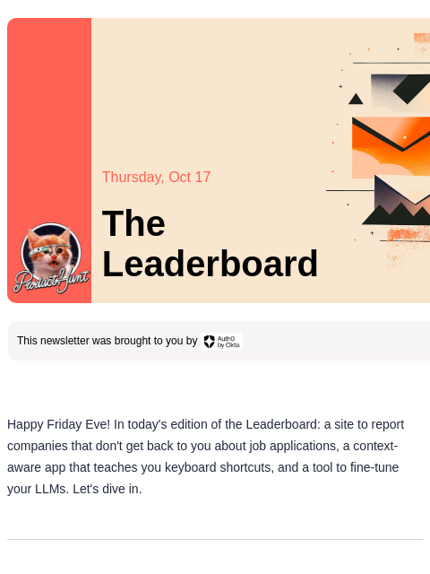 Plus, a new tool that makes learning keyboard shortcuts easier Product Hunt Thursday, Oct 17 The Leaderboard This newsletter was brought to you by Happy Friday Eve! In today's edition of the