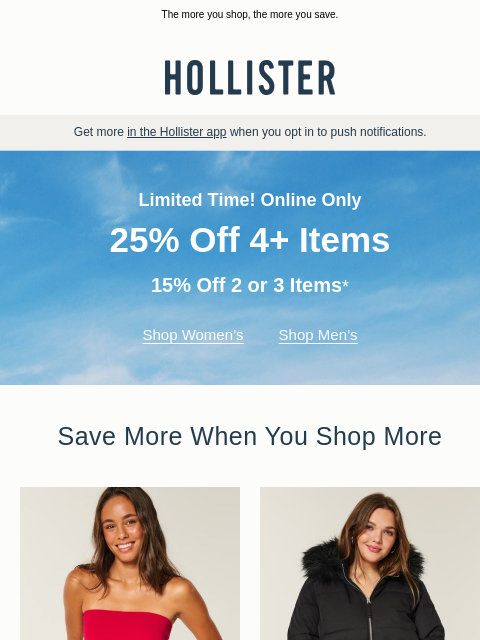 hollisterco newsletter: Starts now: up to 25% off!