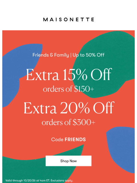 maisonette newsletter: We Upped Our Sale: Now Up to Extra 20% Off