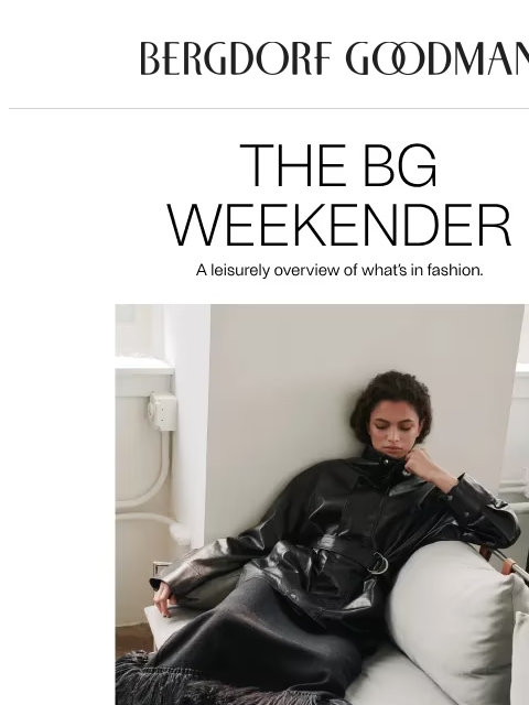 bergdorfgoodman newsletter: The BG Weekender: A Dose of Drama