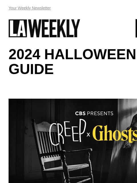 View Online Your Weekly Newsletter LAWEEKLY 10/18/24 2024 HALLOWEEN GUIDE CBS partners with JFI Productions for a must-attend Fall event After a two-year hiatus, CBS and Fix It Productions have teamed