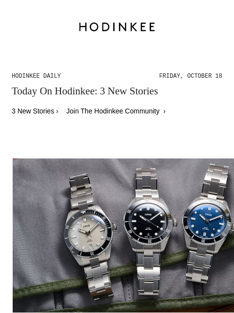 Today on Hodinkee... Introducing: Oris Refreshes The Divers Sixty-Five Into The New 'Divers Date' (Live Pics) | Hodinkee Daily – Friday, October 18 | Today On Hodinkee: 3 New Stories 3 New