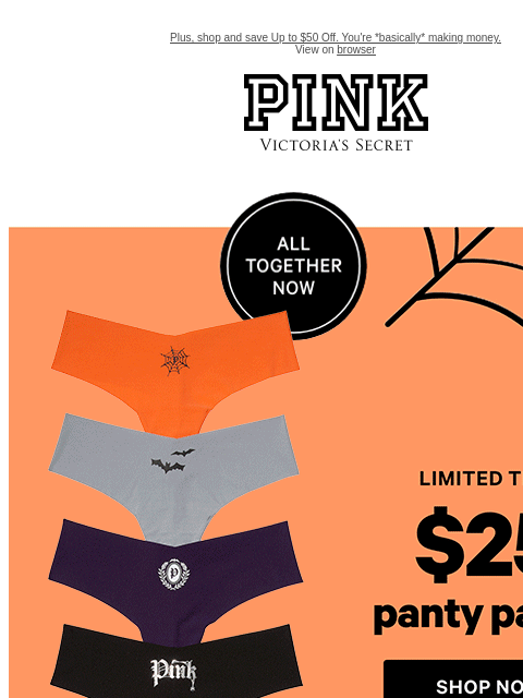 Plus, shop and save Up to $50 Off. You're *basically* making money. View on browser PINK Victoria's Secret VSCC Available Credit feature cta cta Shop now Shop Now Shop Now Shop Now Shop Now