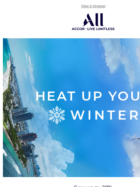 Explore North America and enjoy exclusive savings View in browser ALL - ACCOR LIVE LIMITLESS Save up to 20% Make Travel Memories this Winter Now's the perfect time to plan your North American