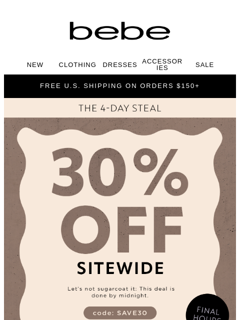 bebe newsletter: Final Hours, Final Chance: 30% OFF SITEWIDE
