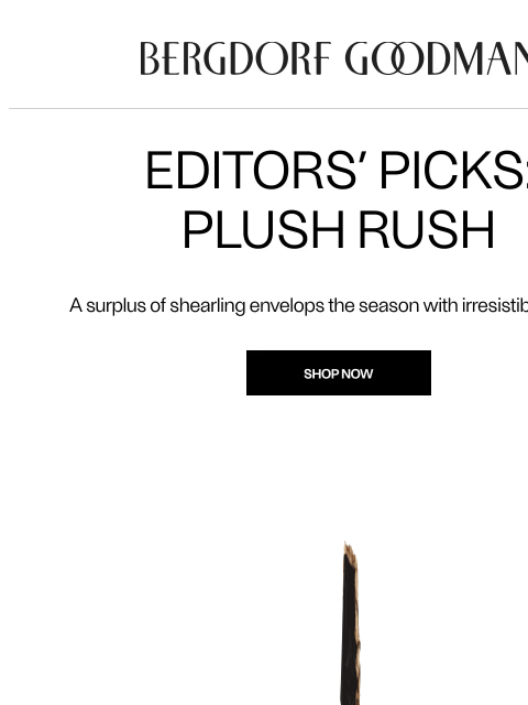 bergdorfgoodman newsletter: Editors’ Picks: Plush Rush