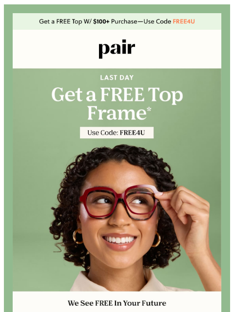 paireyewear newsletter: Last Day for a FREE Top Frame🤑