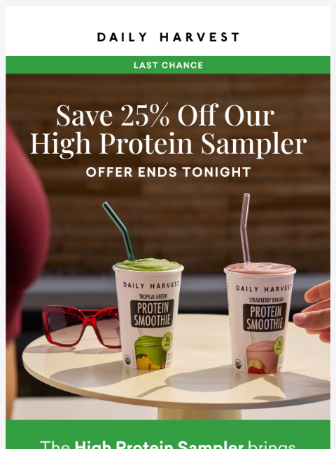 daily-harvest newsletter: 25% off our High Protein Sampler ENDS TONIGHT