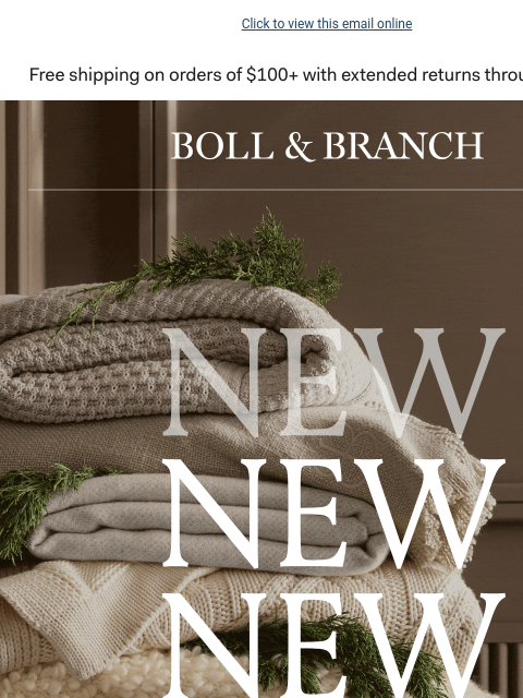 15% OFF this year's top gifts Click to view this email online BOLL & BRANCH NEW NEW NEW SHOP NEW ARRIVALS Just For You 15% OFF Top Gifts Save on luxuriously soft & exquisitely cozy gifts,