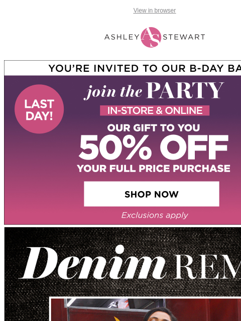 ashleystewart newsletter: Not a DRILL π¨ FINAL HOURS for 50% off new denim! ...