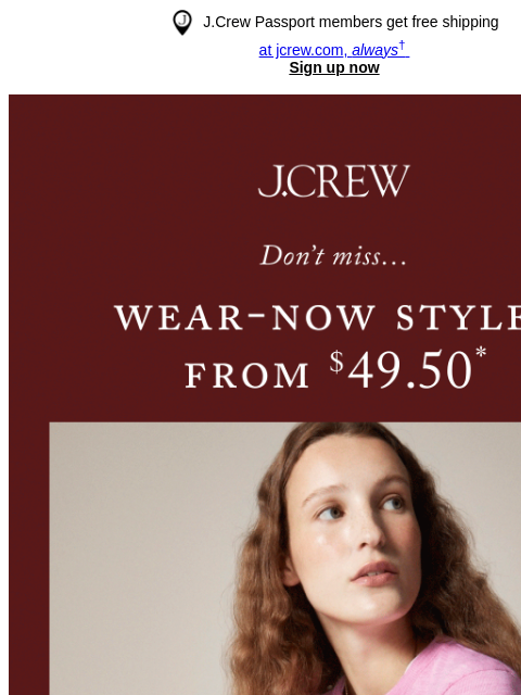 jcrew newsletter: Don’t miss wear-now styles from $49.50!