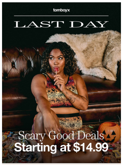 tomboyx newsletter: Last chance: $14.99 scary good deals end tonight �...