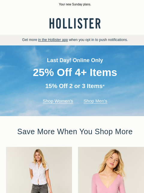 hollisterco newsletter: Last day: UP TO 25% OFF ⏳
