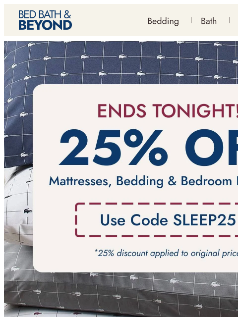 bedbathandbeyond newsletter: Last chance: 25% off* sleep essentials 🛏️
