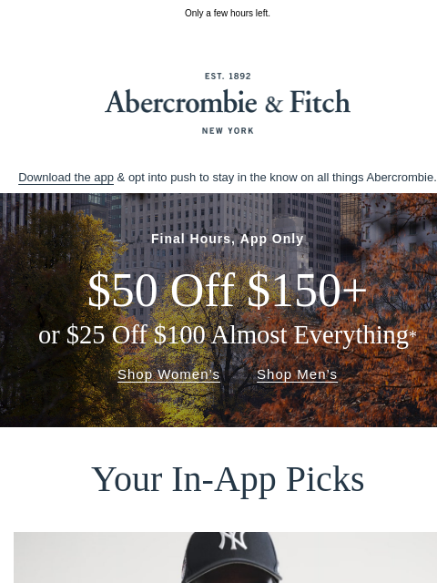 abercrombie newsletter: Last Call: $50 OFF $150+ or $25 OFF $100 almost ev...