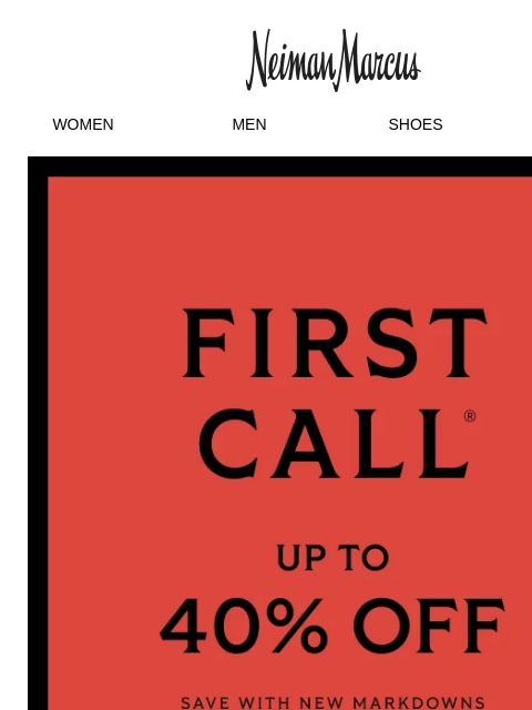 neimanmarcus newsletter: Up to 40% off: These First Call styles will sell o...