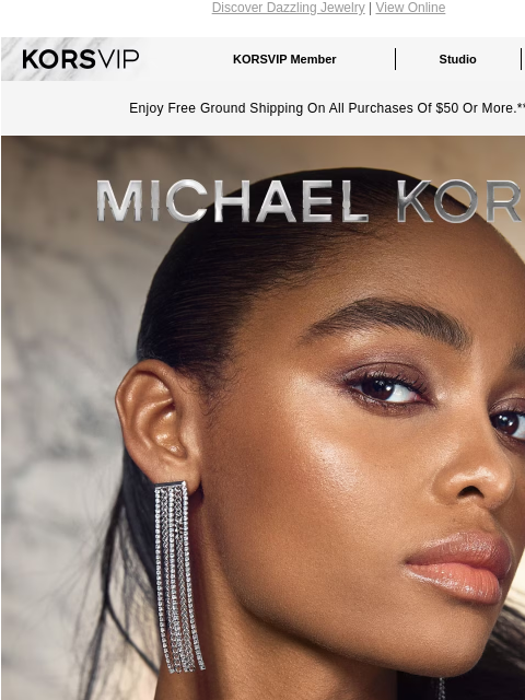 Discover Dazzling Jewelry | View Online KORSVIP KORSVIP Member Studio Points: 100 Enjoy Free Ground Shipping On All Purchases Of $50 Or More.** MICHAEL KORS BRAND SPARKLING NEW Dial up the glamour this