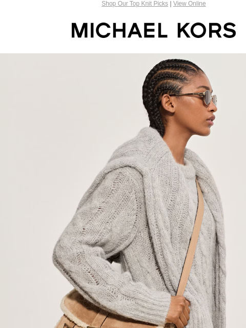 Shop Our Top Knit Picks | View Online MICHAEL KORS KNIT PICKS SOFT KNIT LAYERS REIGN SUPREME. SHOP WOMEN'S CLOTHING SHOP MEN'S CLOTHING Enjoy Free Ground Shipping On All Purchases Of $75 Or