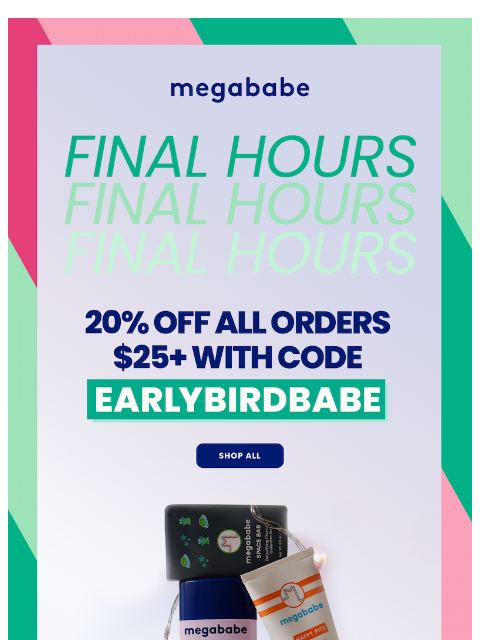 megababebeauty newsletter: FINAL HOURS for 20% off!