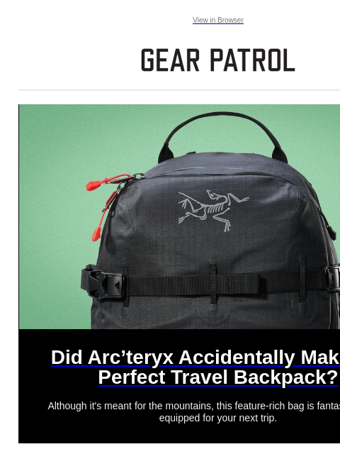 gearpatrol newsletter: Did Arc’teryx Accidentally Make the Perfect Travel...